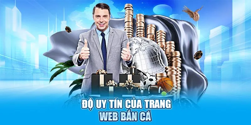 Độ uy tín của trang web Bắn Cá