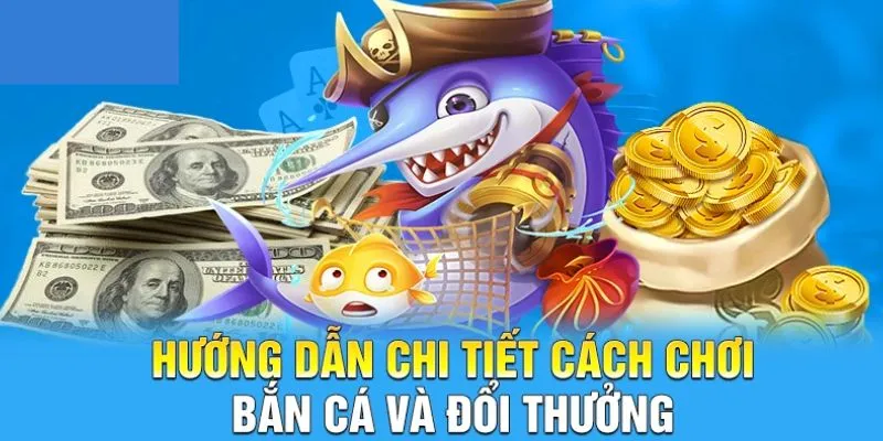 Hướng dẫn nhanh cách tham gia Bắn Cá Đổi Thưởng