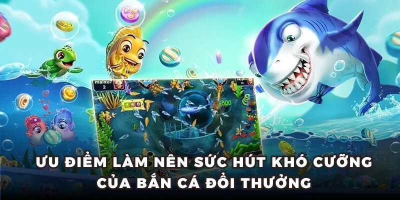 Những điểm làm nên Sức hút của trò chơi Bắn Cá Đổi Thưởng